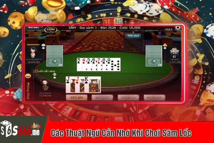 Các Thuật Ngữ Cần Nhớ Khi Chơi Sâm Lốc