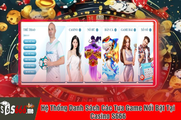 Hệ Thống Danh Sách Các Tựa Game Nổi Bật Tại Casino S666