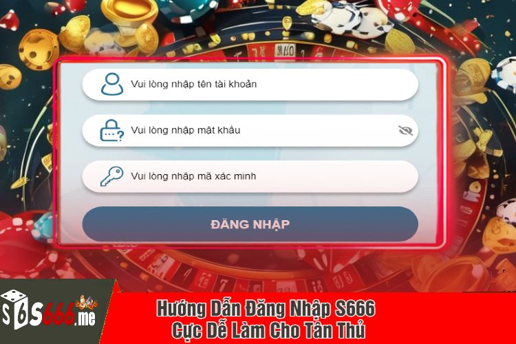 Hướng Dẫn Đăng Nhập S666 Cực Dễ Làm Cho Tân Thủ