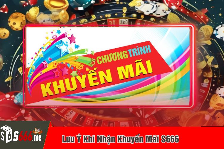 Lưu Ý Khi Nhận Khuyến Mãi S666