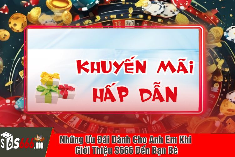 Những Ưu Đãi Dành Cho Anh Em Khi