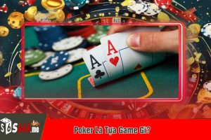 Poker Là Tựa Game Gì?